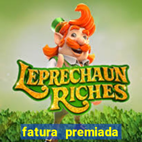 fatura premiada riachuelo loteria federal